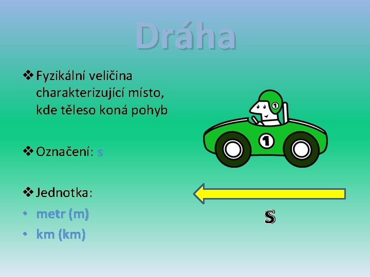 Dráha v Fyzikální veličina charakterizující místo, kde těleso koná pohyb v Označení: s v