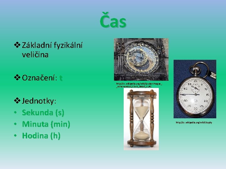 Čas v Základní fyzikální veličina v Označení: t v Jednotky: • Sekunda (s) •