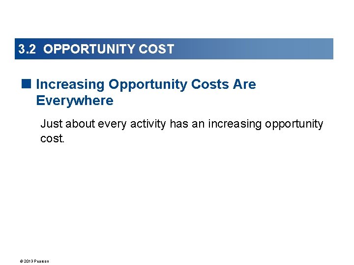 3. 2 OPPORTUNITY COST < Increasing Opportunity Costs Are Everywhere Just about every activity