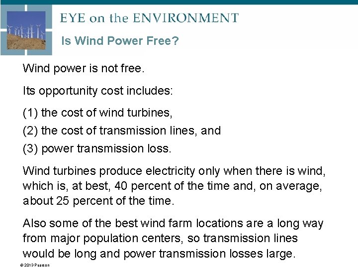 Is Wind Power Free? Wind power is not free. Its opportunity cost includes: (1)