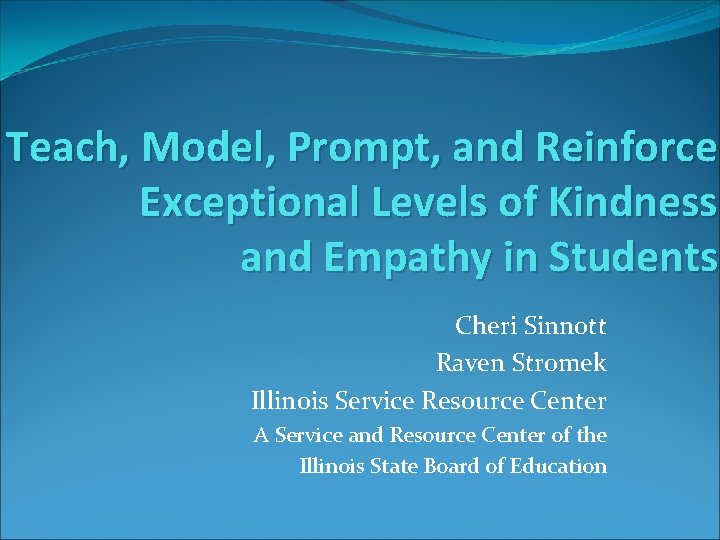Teach, Model, Prompt, and Reinforce Exceptional Levels of Kindness and Empathy in Students Cheri