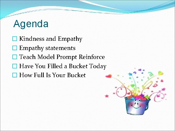 Agenda � Kindness and Empathy � Empathy statements � Teach Model Prompt Reinforce �