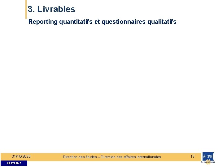 3. Livrables Reporting quantitatifs et questionnaires qualitatifs 31/10/2020 RESTREINT Direction des études – Direction