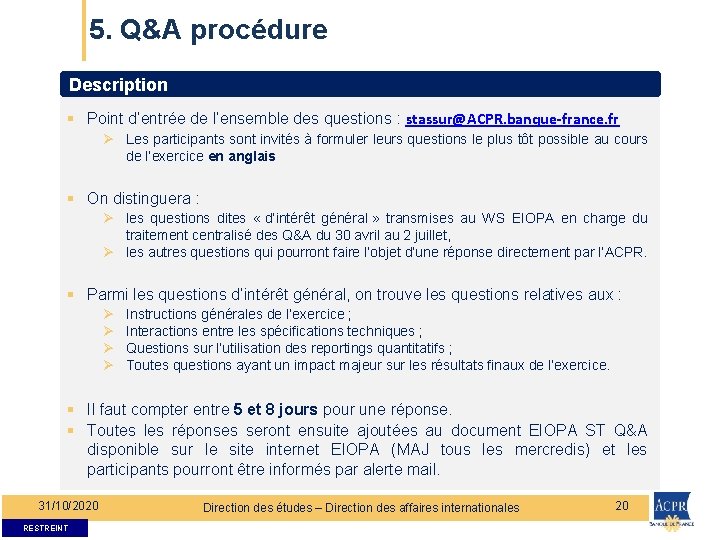 5. Q&A procédure Description § Point d’entrée de l’ensemble des questions : stassur@ACPR. banque-france.