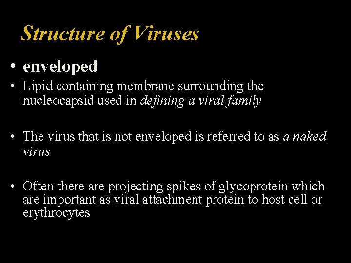 Structure of Viruses • enveloped • Lipid containing membrane surrounding the nucleocapsid used in