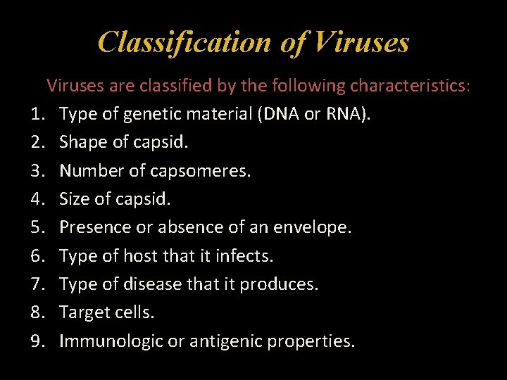 Classification of Viruses are classified by the following characteristics: 1. 2. 3. 4. 5.