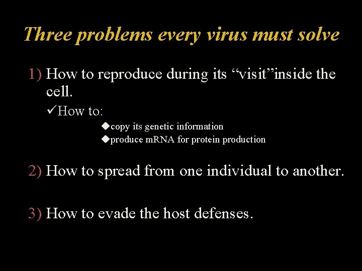 Three problems every virus must solve 1) How to reproduce during its “visit”inside the