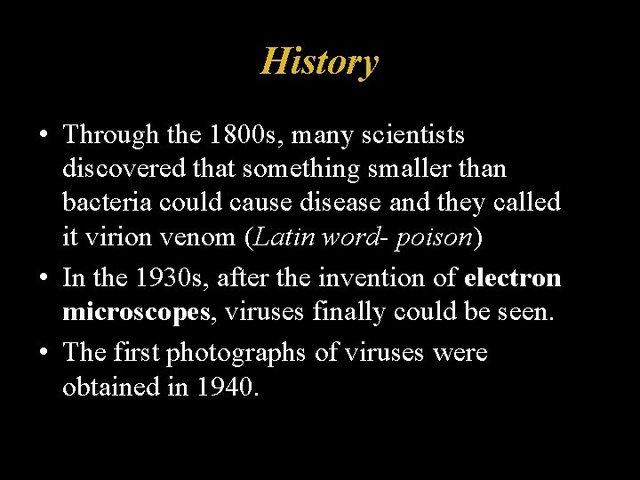 History • Through the 1800 s, many scientists discovered that something smaller than bacteria