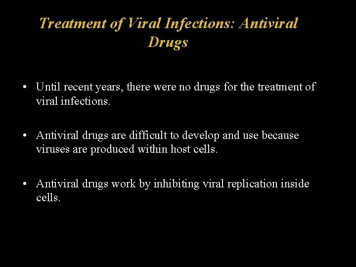 Treatment of Viral Infections: Antiviral Drugs • Until recent years, there were no drugs