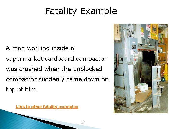 Fatality Example A man working inside a supermarket cardboard compactor was crushed when the