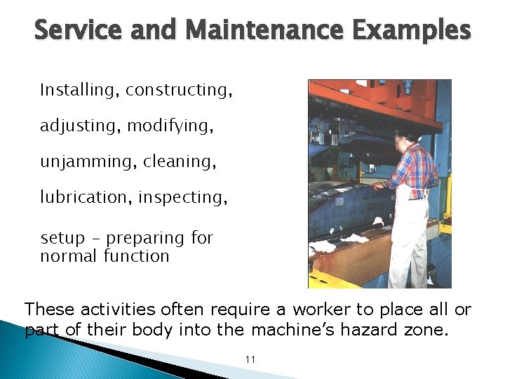 Service and Maintenance Examples Installing, constructing, adjusting, modifying, unjamming, cleaning, lubrication, inspecting, setup -