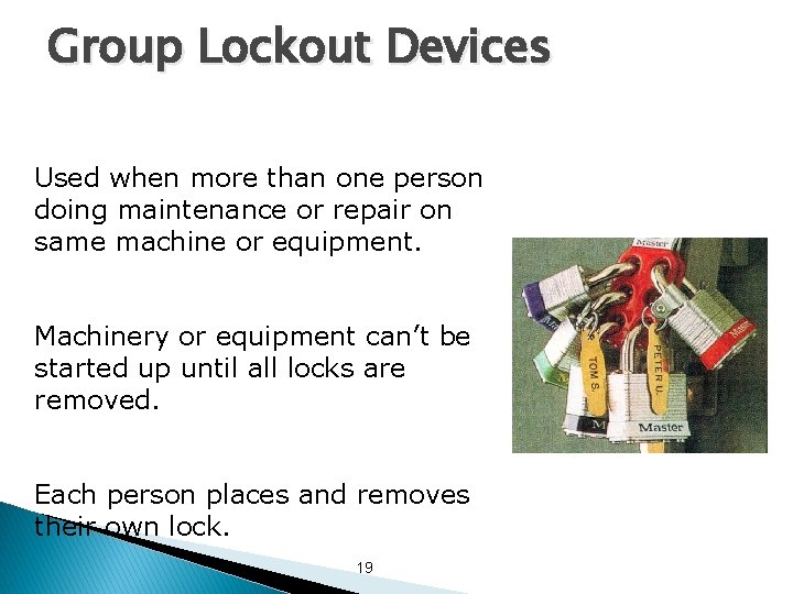 Group Lockout Devices Used when more than one person doing maintenance or repair on