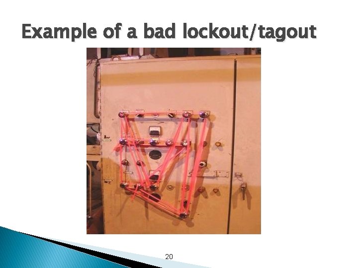 Example of a bad lockout/tagout 20 