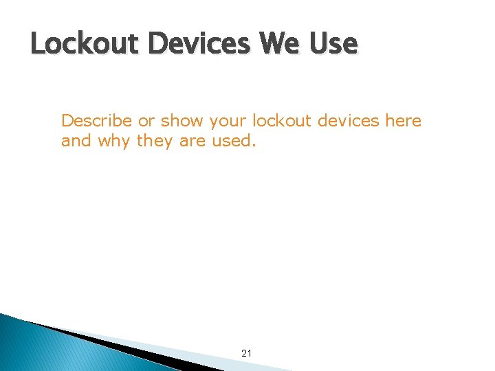 Lockout Devices We Use Describe or show your lockout devices here and why they