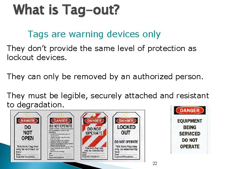 What is Tag-out? Tags are warning devices only They don’t provide the same level