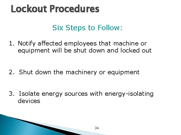 Lockout Procedures Six Steps to Follow: 1. Notify affected employees that machine or equipment