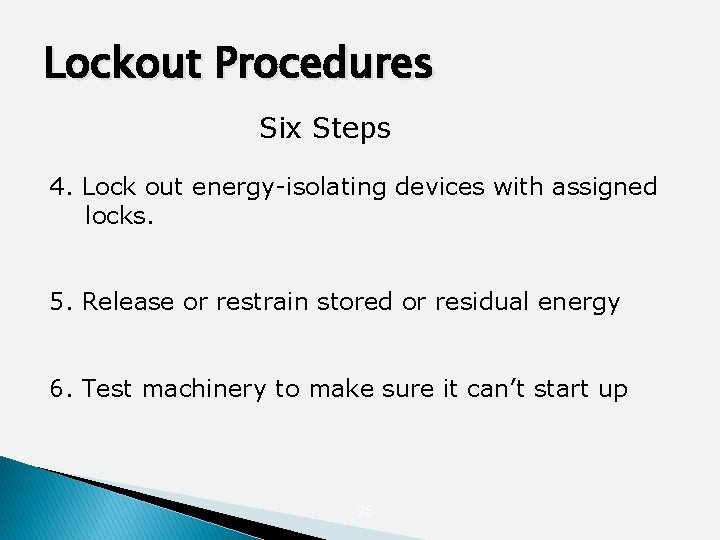 Lockout Procedures Six Steps 4. Lock out energy-isolating devices with assigned locks. 5. Release