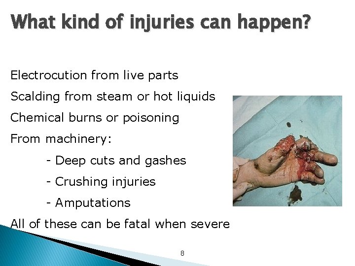 What kind of injuries can happen? Electrocution from live parts Scalding from steam or