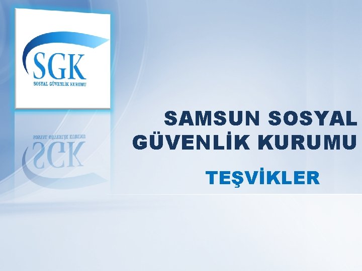 SAMSUN SOSYAL GÜVENLİK KURUMU TEŞVİKLER 