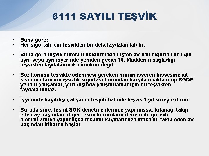 6111 SAYILI TEŞVİK • • Buna göre; Her sigortalı için teşvikten bir defa faydalanılabilir.