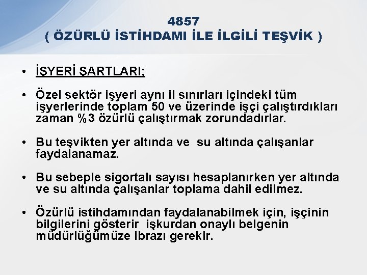 4857 ( ÖZÜRLÜ İSTİHDAMI İLE İLGİLİ TEŞVİK ) • İŞYERİ ŞARTLARI; • Özel sektör