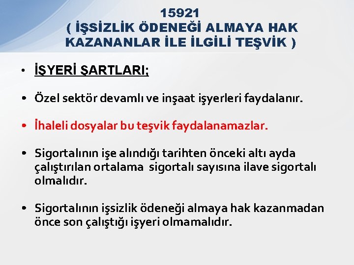 15921 ( İŞSİZLİK ÖDENEĞİ ALMAYA HAK KAZANANLAR İLE İLGİLİ TEŞVİK ) • İŞYERİ ŞARTLARI;