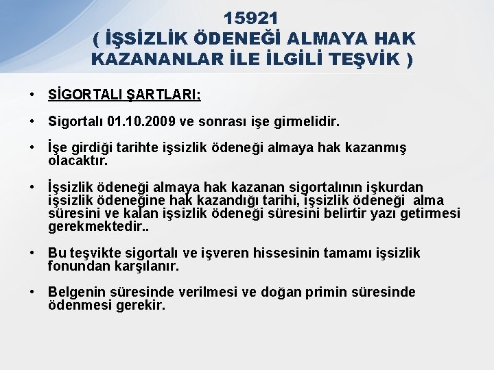 15921 ( İŞSİZLİK ÖDENEĞİ ALMAYA HAK KAZANANLAR İLE İLGİLİ TEŞVİK ) • SİGORTALI ŞARTLARI;