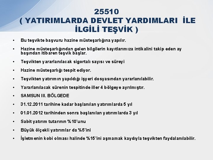 25510 ( YATIRIMLARDA DEVLET YARDIMLARI İLE İLGİLİ TEŞVİK ) • Bu teşvikte başvuru hazine