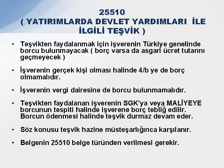 25510 ( YATIRIMLARDA DEVLET YARDIMLARI İLE İLGİLİ TEŞVİK ) • Teşvikten faydalanmak için işverenin