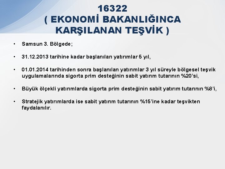 16322 ( EKONOMİ BAKANLIĞINCA KARŞILANAN TEŞVİK ) • Samsun 3. Bölgede; • 31. 12.