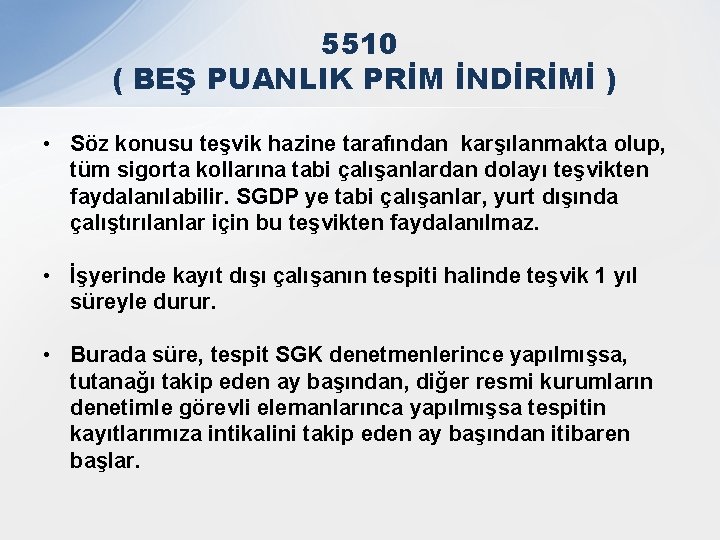 5510 ( BEŞ PUANLIK PRİM İNDİRİMİ ) • Söz konusu teşvik hazine tarafından karşılanmakta