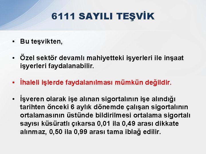 6111 SAYILI TEŞVİK • Bu teşvikten, • Özel sektör devamlı mahiyetteki işyerleri ile inşaat