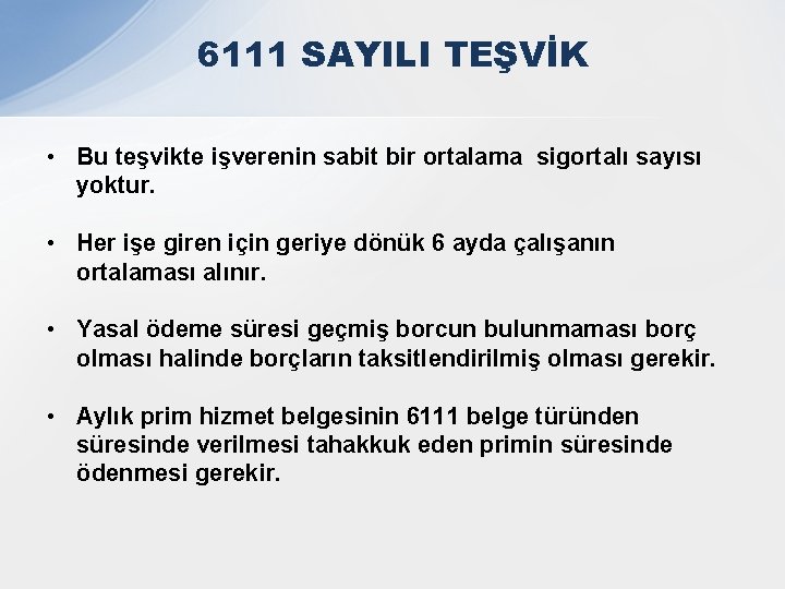 6111 SAYILI TEŞVİK • Bu teşvikte işverenin sabit bir ortalama sigortalı sayısı yoktur. •