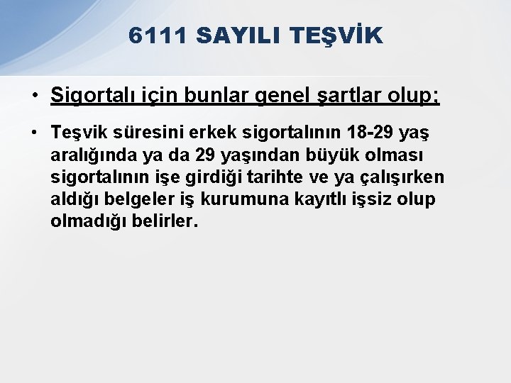 6111 SAYILI TEŞVİK • Sigortalı için bunlar genel şartlar olup; • Teşvik süresini erkek