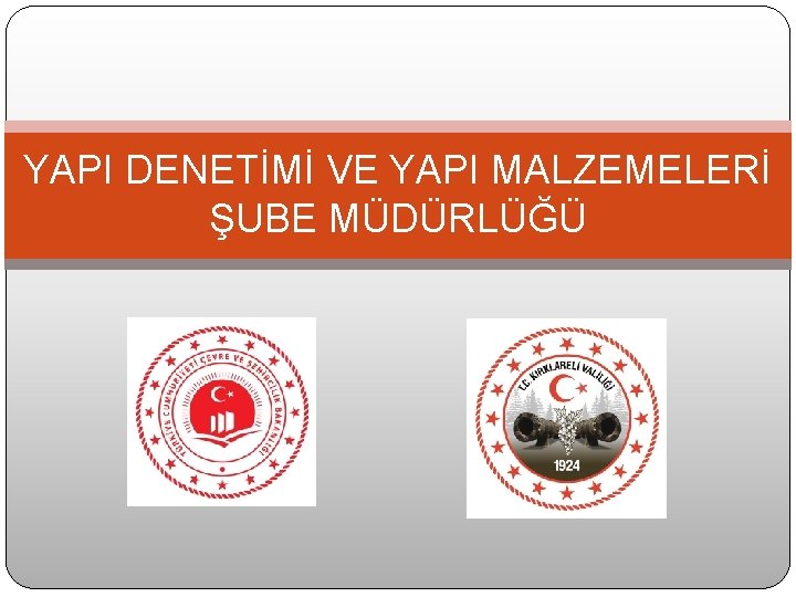 YAPI DENETİMİ VE YAPI MALZEMELERİ ŞUBE MÜDÜRLÜĞÜ 