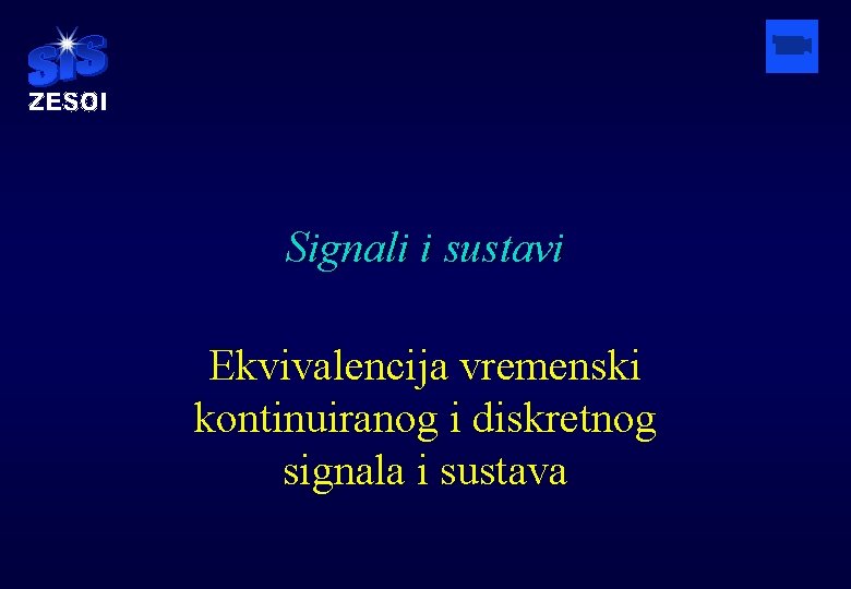 Signali i sustavi Ekvivalencija vremenski kontinuiranog i diskretnog signala i sustava 