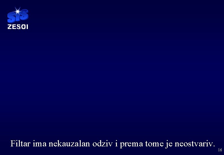 Filtar ima nekauzalan odziv i prema tome je neostvariv. 16 