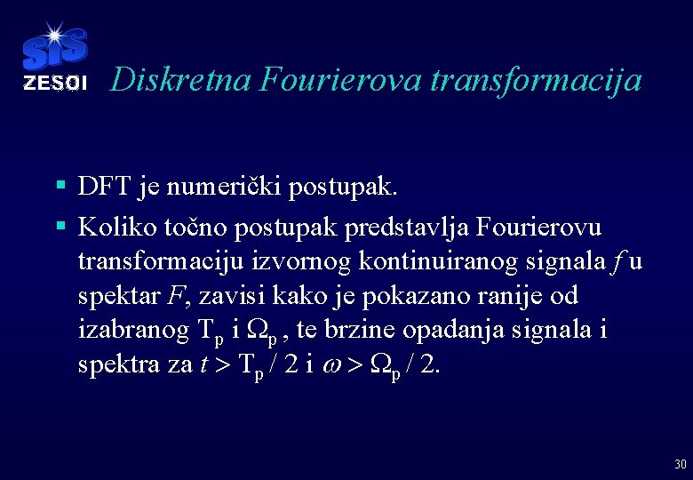 Diskretna Fourierova transformacija § DFT je numerički postupak. § Koliko točno postupak predstavlja Fourierovu