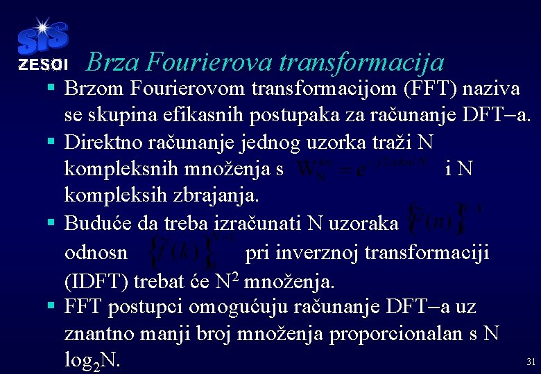 Brza Fourierova transformacija § Brzom Fourierovom transformacijom (FFT) naziva se skupina efikasnih postupaka za