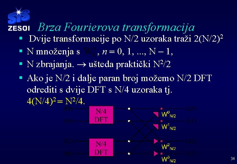 § § Brza Fourierova transformacija Dvije transformacije po N/2 uzoraka traži 2(N/2)2 N množenja