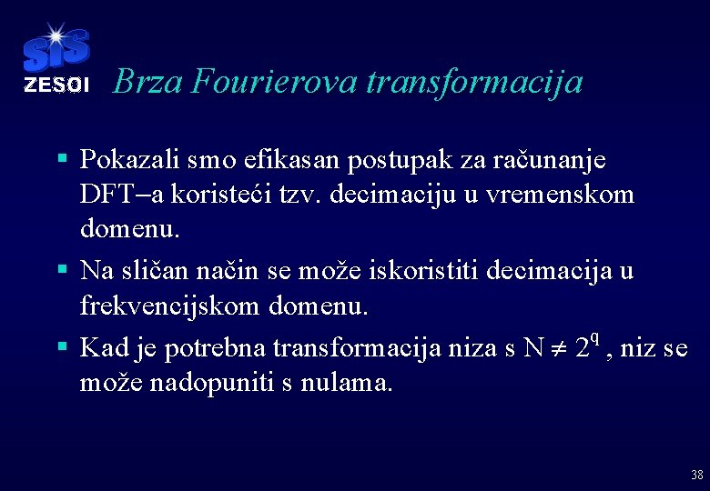 Brza Fourierova transformacija § Pokazali smo efikasan postupak za računanje DFT-a koristeći tzv. decimaciju