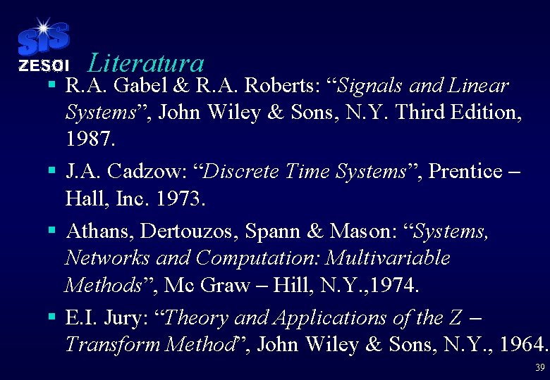 Literatura § R. A. Gabel & R. A. Roberts: “Signals and Linear Systems”, John