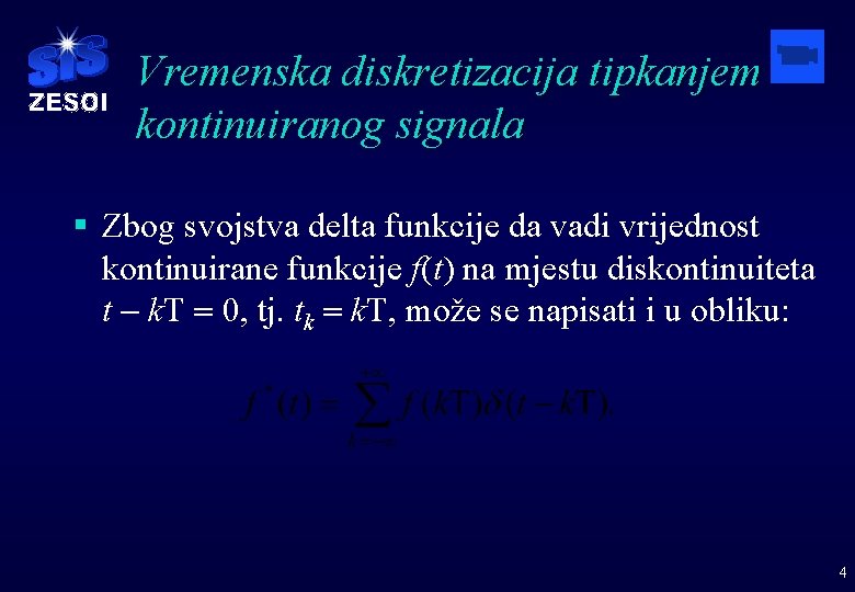 Vremenska diskretizacija tipkanjem kontinuiranog signala § Zbog svojstva delta funkcije da vadi vrijednost kontinuirane