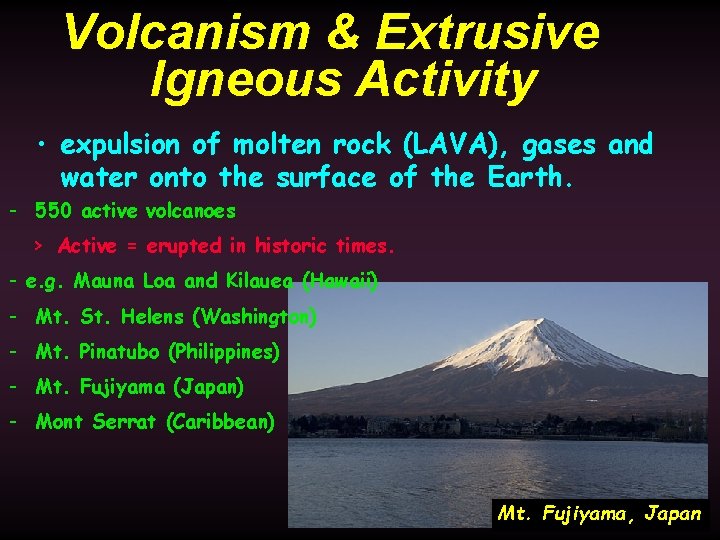 Volcanism & Extrusive Igneous Activity • expulsion of molten rock (LAVA), gases and water