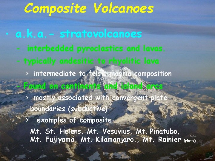 Composite Volcanoes • a. k. a. - stratovolcanoes - interbedded pyroclastics and lavas. -