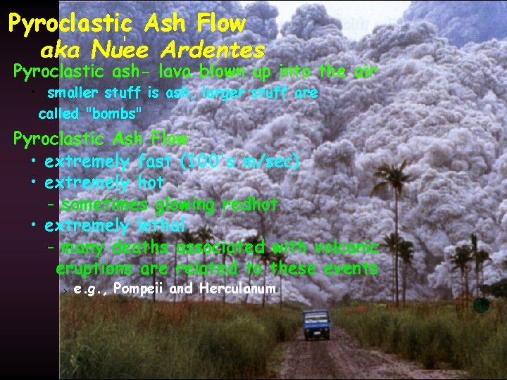 Pyroclastic Ash Flow ' aka Nuee Ardentes Pyroclastic ash- lava blown up into the