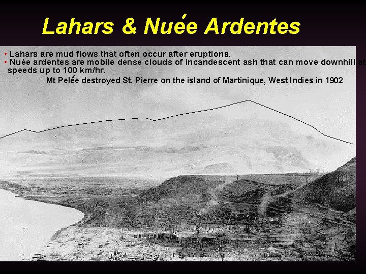 , Lahars & Nuee Ardentes • Lahars are mud flows that often occur after