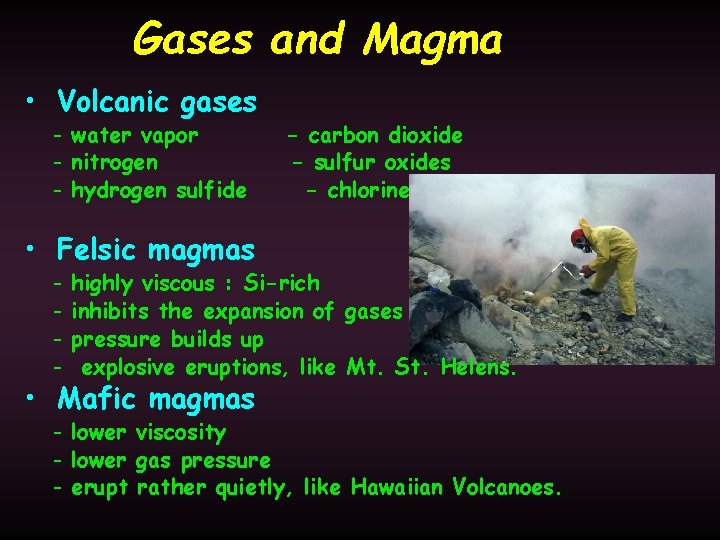 Gases and Magma • Volcanic gases - water vapor - nitrogen - hydrogen sulfide