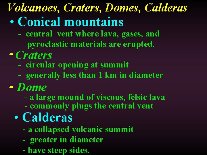 Volcanoes, Craters, Domes, Calderas • Conical mountains - central vent where lava, gases, and