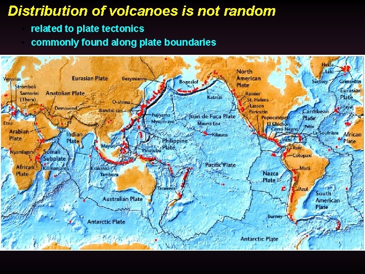 Distribution of volcanoes is not random • related to plate tectonics • commonly found